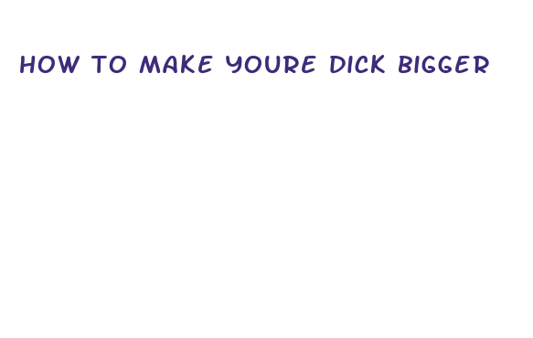 how to make youre dick bigger