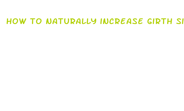 how to naturally increase girth size