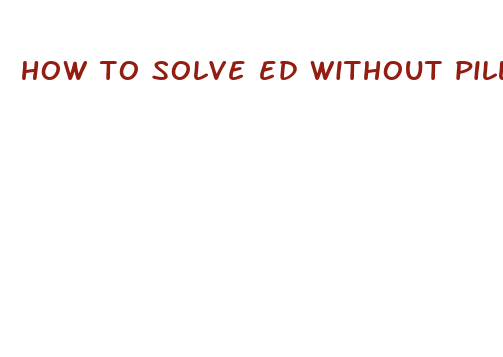 how to solve ed without pills