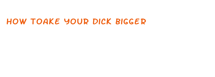 how toake your dick bigger