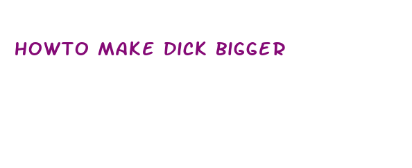 howto make dick bigger