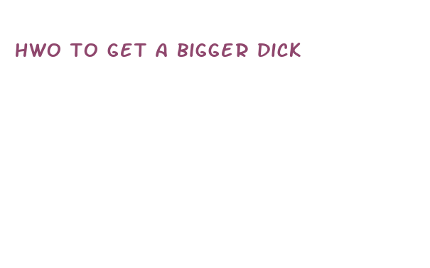 hwo to get a bigger dick