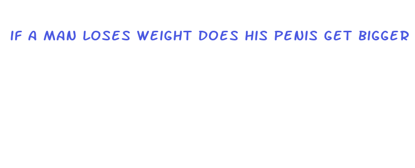 if a man loses weight does his penis get bigger