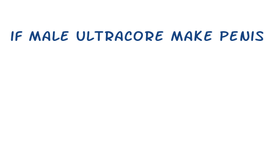 if male ultracore make penis bigger will the results stay