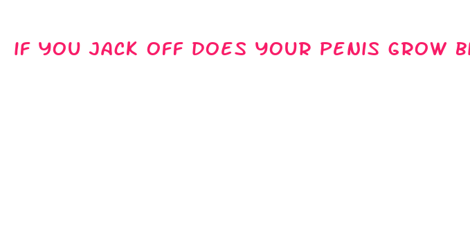 if you jack off does your penis grow bigger