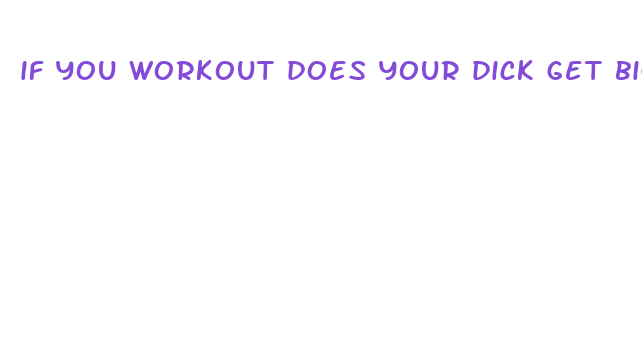 if you workout does your dick get bigger