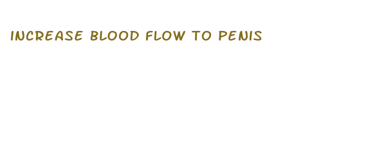 increase blood flow to penis