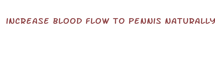 increase blood flow to pennis naturally