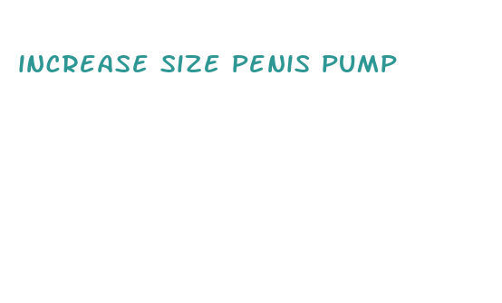 increase size penis pump