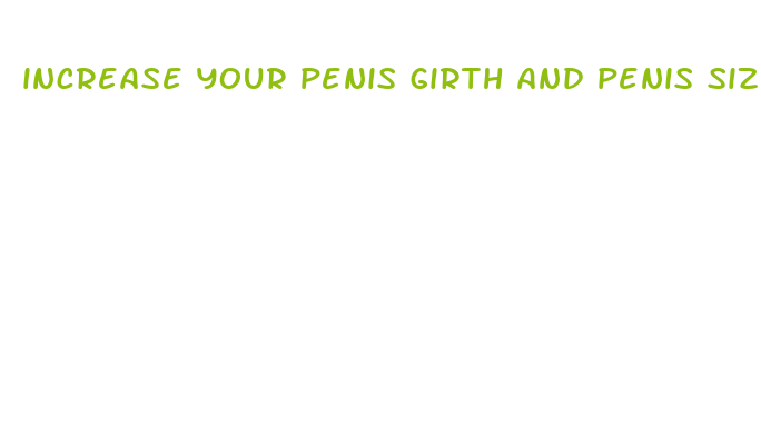 increase your penis girth and penis size