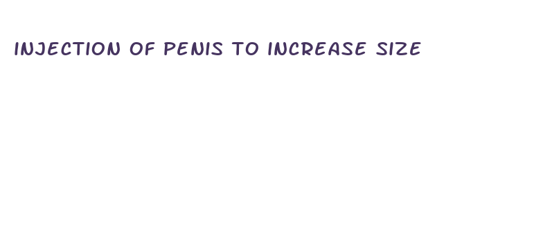 injection of penis to increase size