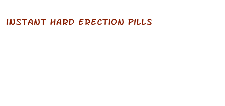 instant hard erection pills