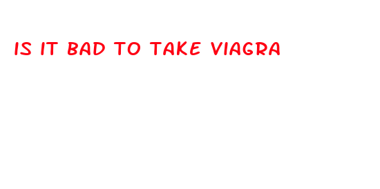 is it bad to take viagra