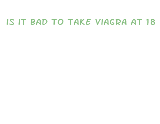 is it bad to take viagra at 18