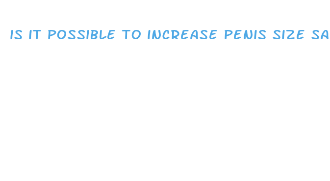 is it possible to increase penis size safely