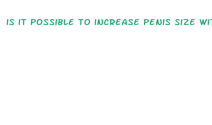 is it possible to increase penis size without surgery