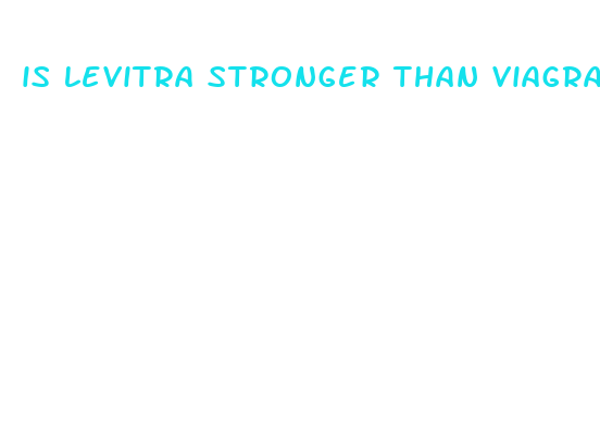 is levitra stronger than viagra