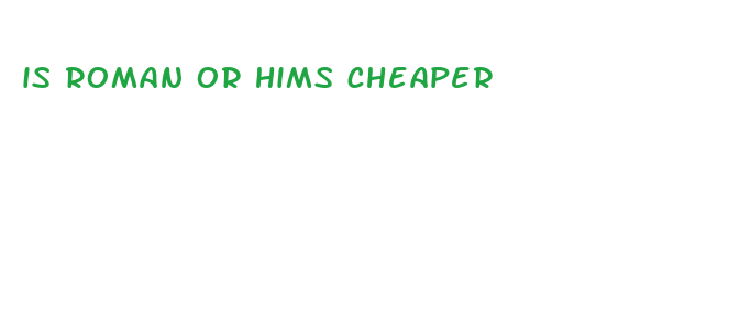 is roman or hims cheaper