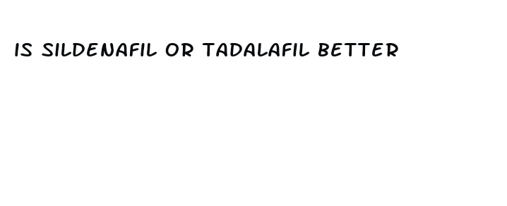 is sildenafil or tadalafil better