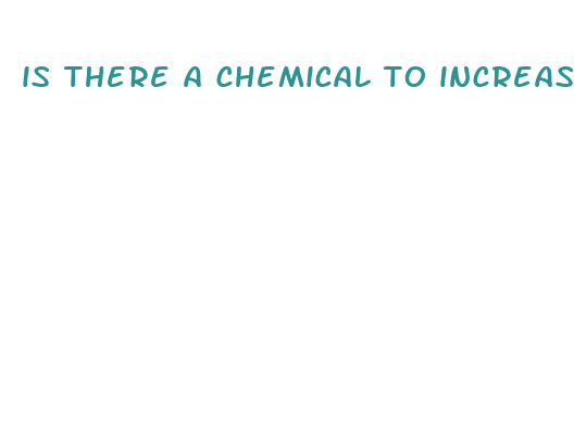 is there a chemical to increase penis size