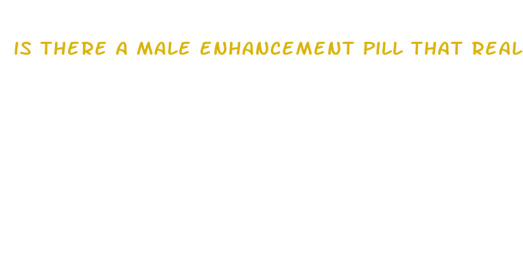 is there a male enhancement pill that really works