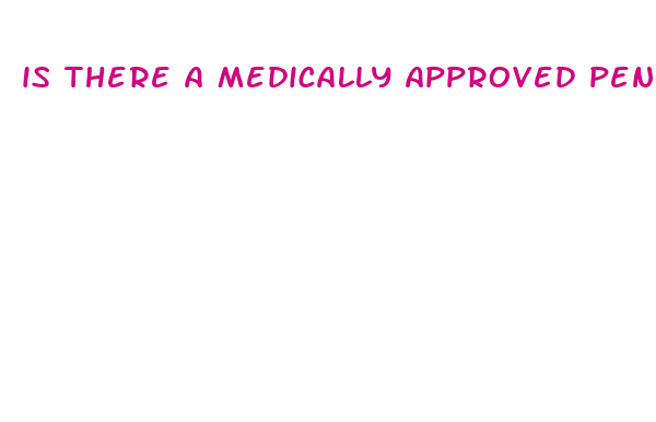 is there a medically approved penis enlargement pill