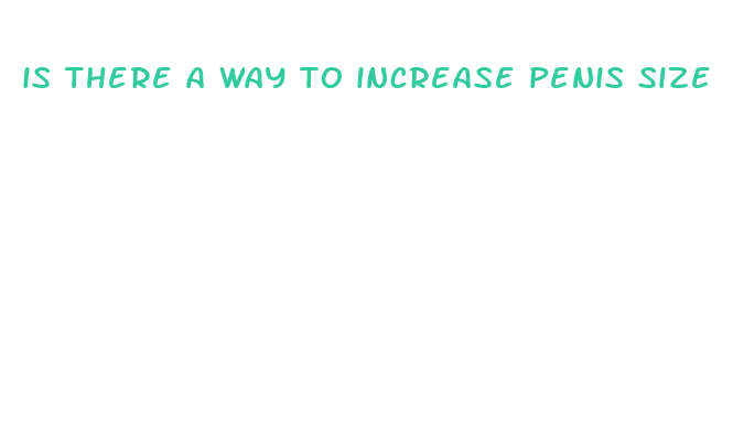 is there a way to increase penis size