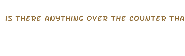 is there anything over the counter that works like viagra
