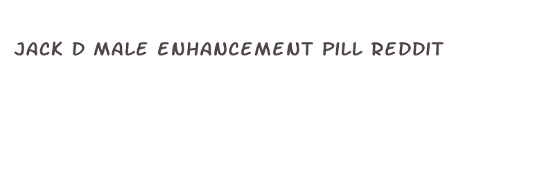 jack d male enhancement pill reddit