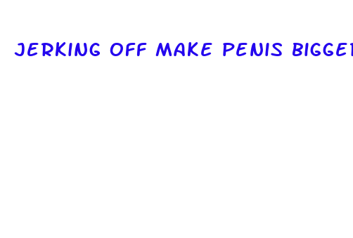 jerking off make penis bigger