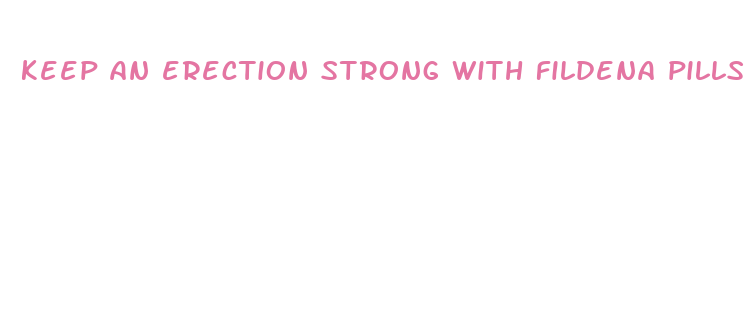 keep an erection strong with fildena pills