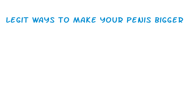 legit ways to make your penis bigger