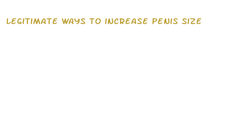 legitimate ways to increase penis size