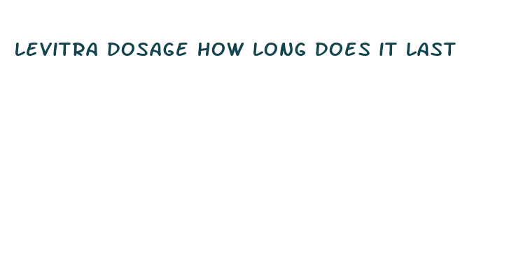 levitra dosage how long does it last