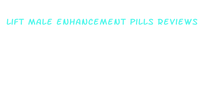 lift male enhancement pills reviews