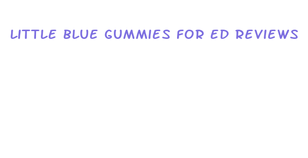 little blue gummies for ed reviews