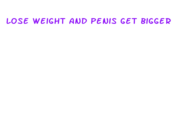 lose weight and penis get bigger