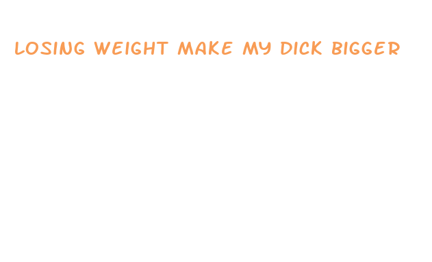 losing weight make my dick bigger