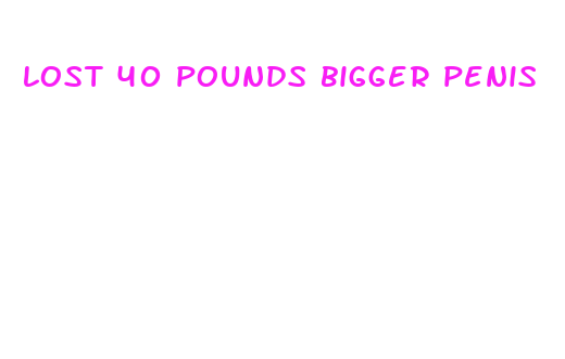 lost 40 pounds bigger penis