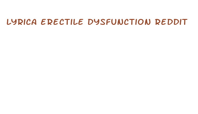 lyrica erectile dysfunction reddit