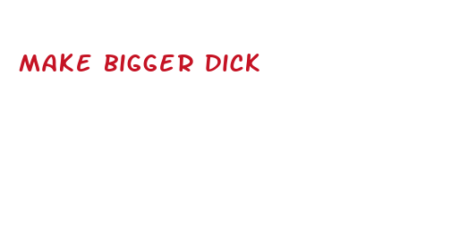 make bigger dick