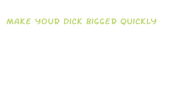 make your dick bigger quickly