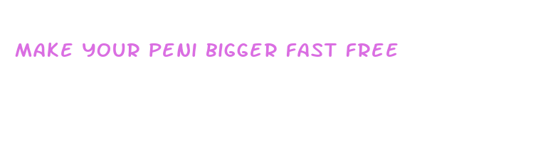 make your peni bigger fast free