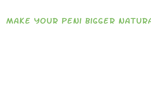 make your peni bigger naturally fast