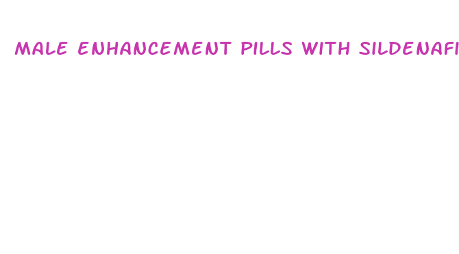 male enhancement pills with sildenafil