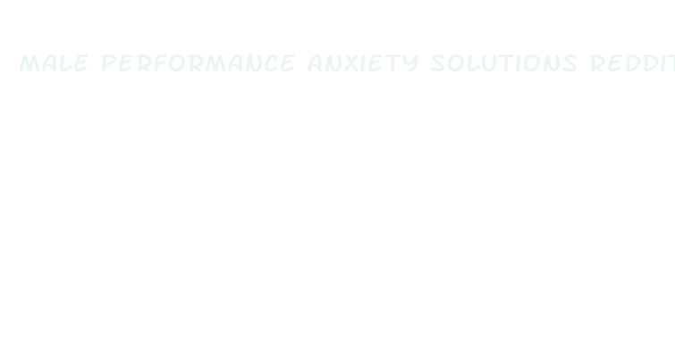 male performance anxiety solutions reddit