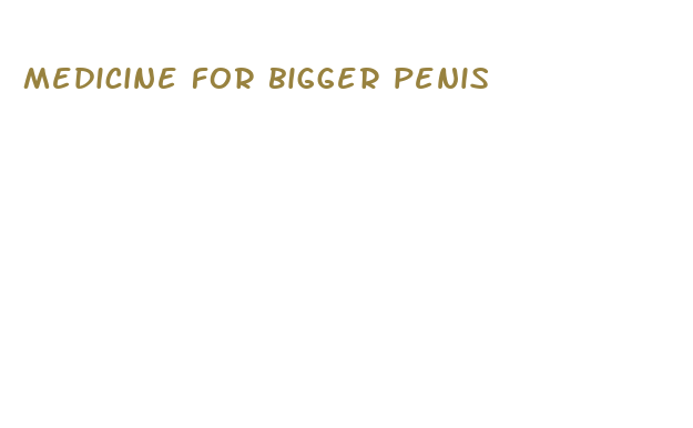 medicine for bigger penis