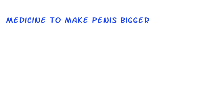 medicine to make penis bigger