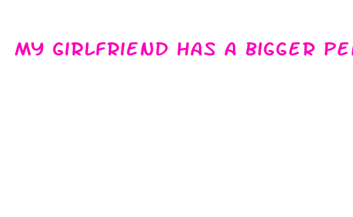 my girlfriend has a bigger penis than me