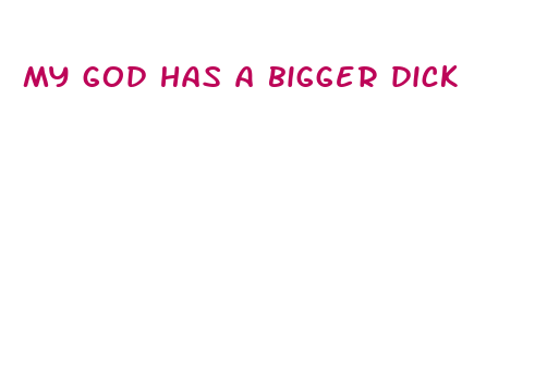 my god has a bigger dick